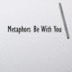 metaphors be with you